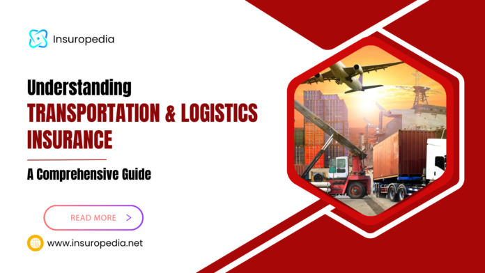 Understanding Transportation and Logistics Insurance: A Comprehensive Guide